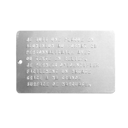 Plaque d'identification au format CB en aluminium. Personnalisable par embossage (lettres en relief) ou gravure laser (marquage anthracite).